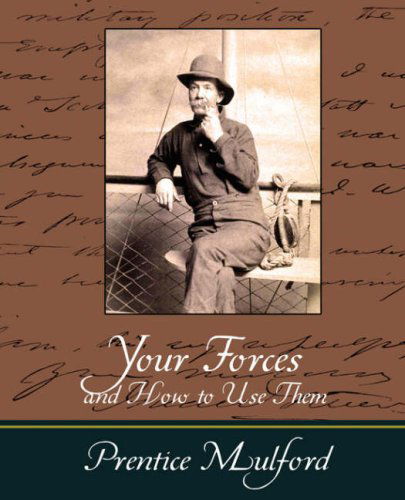 Your Forces and How to Use Them - Prentice Mulford - Prentice Mulford - Kirjat - Book Jungle - 9781604244359 - torstai 8. marraskuuta 2007