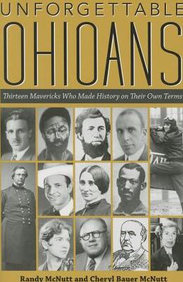 Cover for Randy McNutt · Unforgettable Ohioans: Thirteen Mavericks Who Made History on Their Own Times (Pocketbok) (2015)