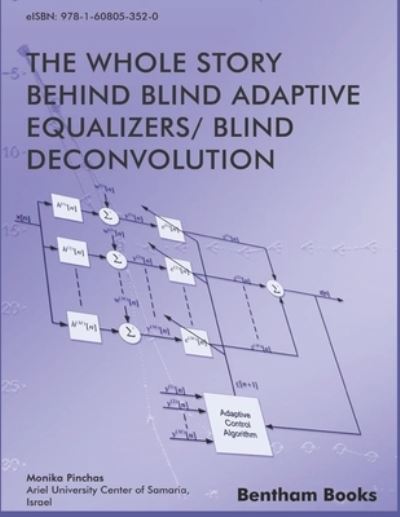 Whole Story Behind Blind Adaptive Equalizers/ Blind Deconvolution - Monika Pinchas - Kirjat - Bentham Science Publishers - 9781608051359 - tiistai 13. helmikuuta 2018