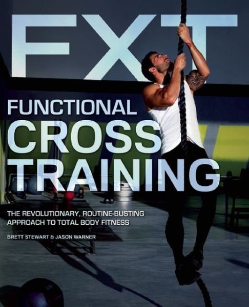 Cover for Brett Stewart · Functional Cross Training: The Revolutionary, Routine-Busting Approach to Total Body Fitness (Paperback Bog) (2014)