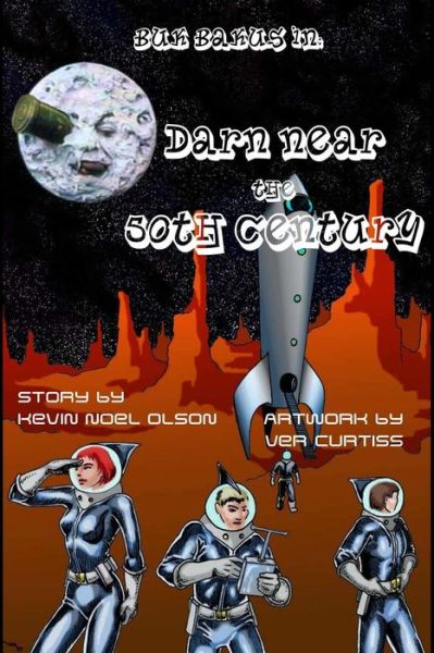 Buk Bakus In: Darn Near the Fiftieth Century - Kevin Noel Olson - Books - Cornerstone Book Publishers - 9781613422359 - December 11, 2014