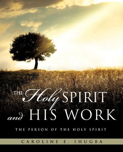 Cover for Caroline E. Ihugba · The Holy Spirit and His Work (Paperback Book) (2011)