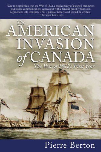 Cover for Pierre Berton · The American Invasion of Canada: the War of 1812's First Year (Paperback Book) (2012)