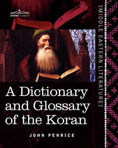 Cover for John Penrice · A Dictionary and Glossary of the Koran: with Copious Grammatical References and Explanations of the Text (Middle Eastern Literature) (Paperback Book) (2011)