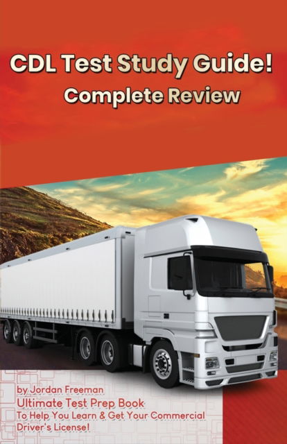 Cover for Jordan Freeman · CDL Test Study Guide!: Ultimate Test Prep Book to Help You Learn &amp; Get Your Commercial Driver's License: Complete Review Study Guide (Paperback Book) (2020)