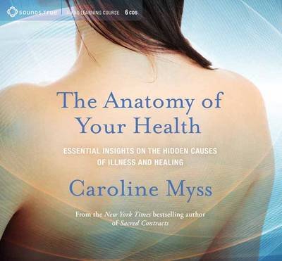 Cover for Caroline Myss · Anatomy of Your Health: Essential Insights on the Hidden Causes of Illness and Healing (Audiobook (CD)) (2016)