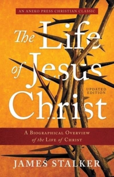 Cover for James Stalker · The Life of Jesus Christ: A Biographical Overview of the Life of Christ (Taschenbuch) (2021)