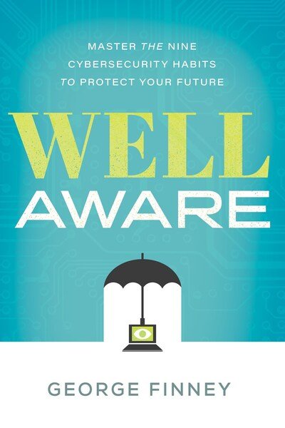 Cover for George Finney · Well Aware: Master the Nine Cybersecurity Habits to Protect Your Future (Inbunden Bok) (2020)