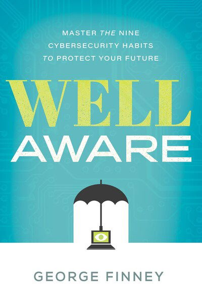 Cover for George Finney · Well Aware: Master the Nine Cybersecurity Habits to Protect Your Future (Inbunden Bok) (2020)