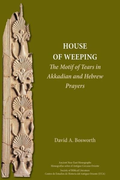 Cover for David a Bosworth · A House of Weeping: The Motif of Tears in Akkadian and Hebrew Prayers (Paperback Book) (2019)