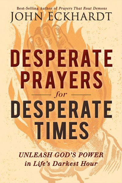 Cover for John Eckhardt · Desperate Prayers for Desperate Times : Unleash God's Power in Life's Darkest Hour (Paperback Bog) (2018)