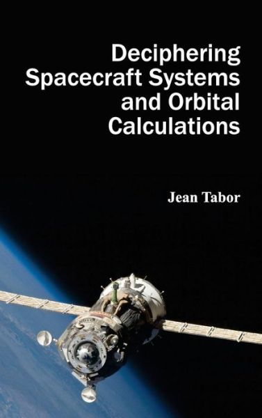 Deciphering Spacecraft Systems and Orbital Calculations - Jean Tabor - Books - Clanrye International - 9781632401359 - March 25, 2015