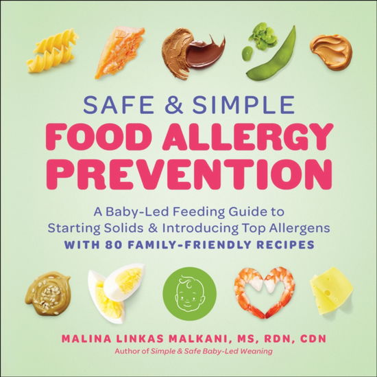 Malkani, Malina, MS RDN CDN · Safe and Simple Food Allergy Prevention: A Baby-Led Feeding Guide to Starting Solids and Introducing Top Allergens (Paperback Book) (2024)