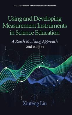 Using and Developing Measurement Instruments in Science Education: A Rasch Modeling Approach - Science & Engineering Education Sources - Xiufeng Liu - Bøger - Emerald Publishing Inc - 9781641139359 - 9. januar 2020