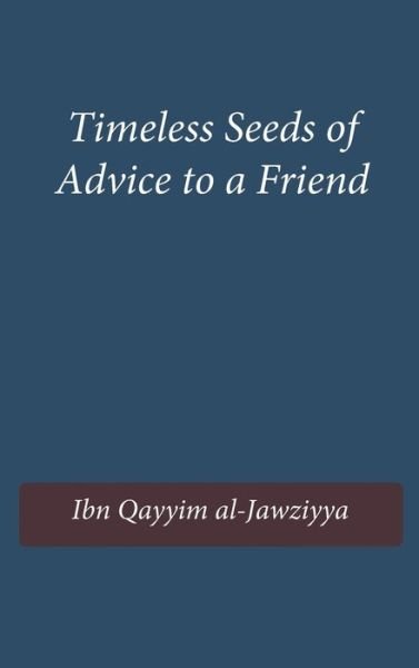 Cover for Ibn Qayyim Al-Jawziyya · Timeless Seeds of Advice to a Friend (Gebundenes Buch) (1980)