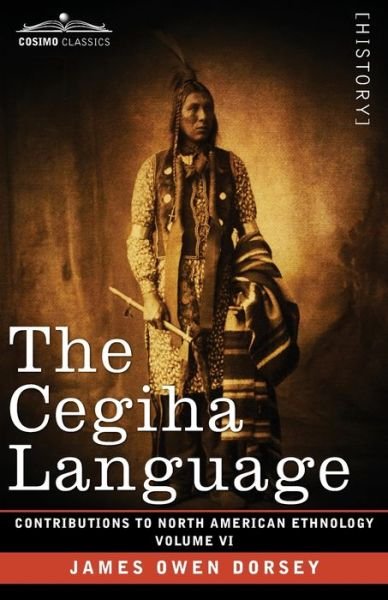Cegiha Language - James Owen Dorsey - Livres - Cosimo, Inc. - 9781646796359 - 13 décembre 1901