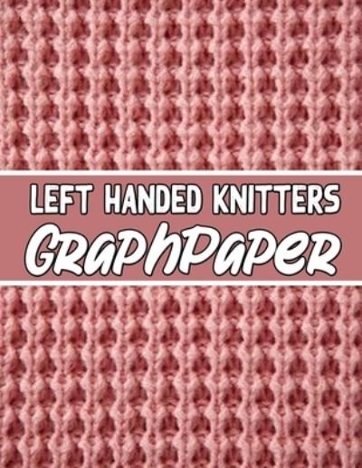 Left Handed Knitters Graph Paper - Kehel Publishing - Bøger - Independently Published - 9781652397359 - 29. december 2019