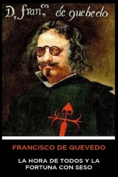 Francisco de Quevedo - La Hora de Todos y la Fortuna con Seso - Francisco de Quevedo - Books - Independently Published - 9781675831359 - December 15, 2019