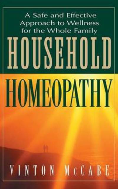 Cover for Vinton McCabe · Household Homeopathy: A Safe and Effective Approach to Wellness for the Whole Family (Gebundenes Buch) (2005)