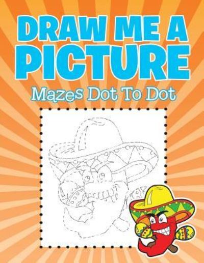 Cover for Jupiter Kids · Draw Me a Picture: Mazes Dot To Dot (Paperback Book) (2015)