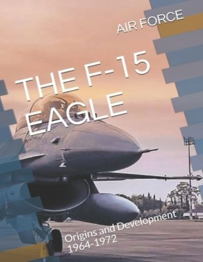 The F-15 Eagle - Air Force - Książki - Independently Published - 9781699691359 - 13 października 2019