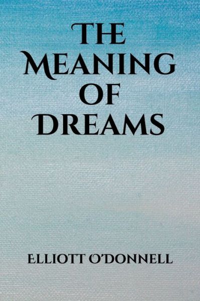 Cover for Elliott O'Donnell · The Meaning of Dreams (Paperback Book) (2019)