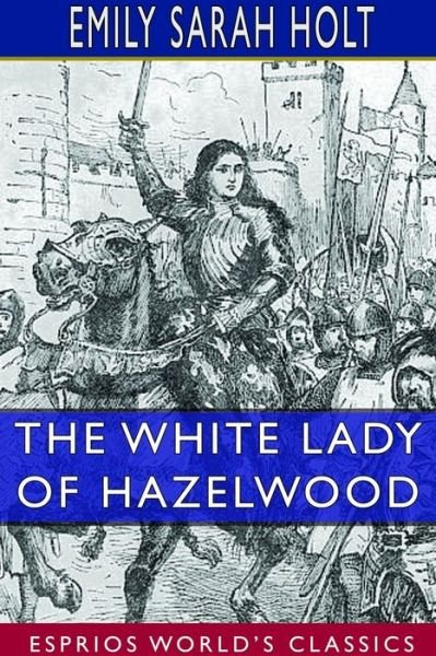 Cover for Emily Sarah Holt · The White Lady of Hazelwood (Esprios Classics) (Pocketbok) (2024)