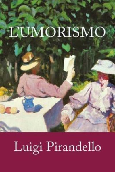 L'Umorismo - Luigi Pirandello - Bücher - Createspace Independent Publishing Platf - 9781718938359 - 10. Mai 2018