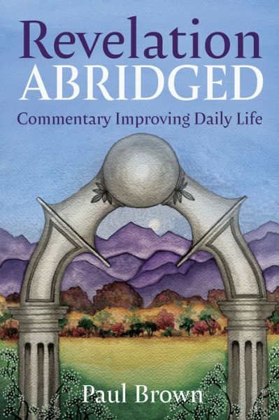 Revelation Abridged: Commentary Improving Daily Life - Paul Brown - Libros - Resource Publications (CA) - 9781725293359 - 17 de junio de 2021