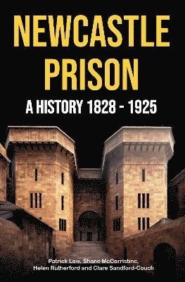 Cover for Patrick Low · Newcastle Prison: A History 1828 - 1925 (Pocketbok) (2025)
