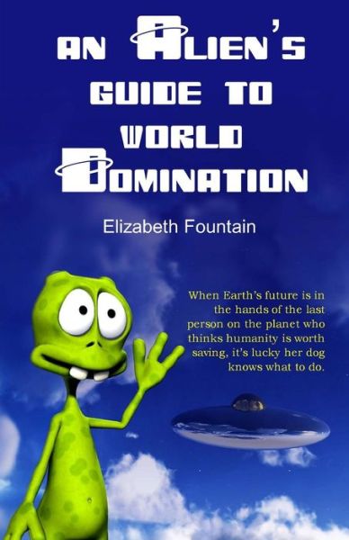 Cover for Elizabeth Fountain · An Alien's Guide to World Domination (Paperback Book) (2014)