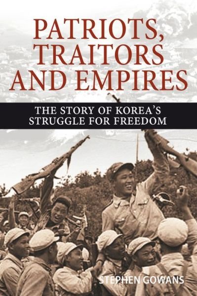 Cover for Stephen Gowans · Patriots, Traitors and Empires: The Story of Korea's Struggle for Freedom (Paperback Book) (2018)