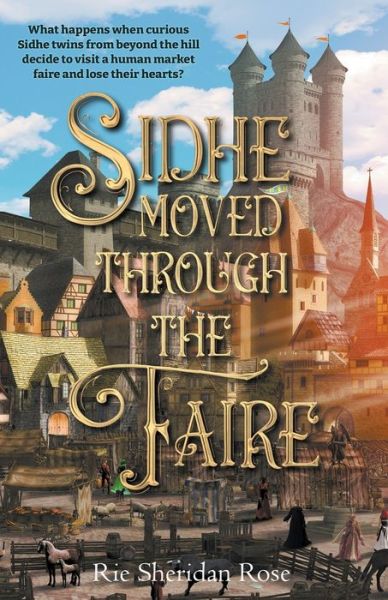 Sidhe Moved Through the Faire - Rie Sheridan Rose - Books - Amazon Digital Services LLC - KDP Print  - 9781774000359 - January 19, 2022