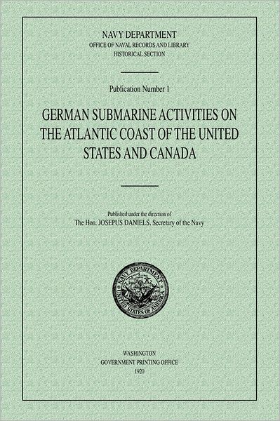 German Submarine Activities on the Atlantic Coast of the United States and Canada - Navy Department Historical Section - Books - Military Bookshop - 9781780391359 - August 1, 2011
