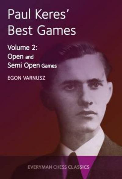 Paul Keres' Best Games: Open and Semi-Open Games - Egon Varnusz - Böcker - Everyman Chess - 9781781943359 - 27 april 2016