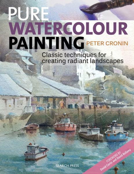 Cover for Peter Cronin · Pure Watercolour Painting: Classic Techniques for Creating Radiant Landscapes (Paperback Book) (2017)