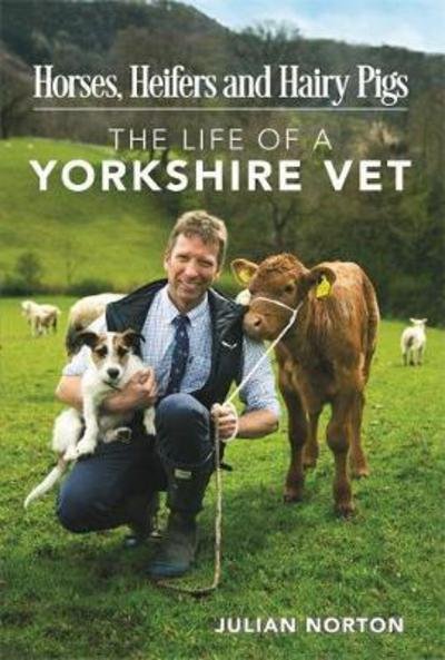 Cover for Julian Norton · Horses, Heifers and Hairy Pigs: The Life of a Yorkshire Vet (Paperback Bog) (2017)
