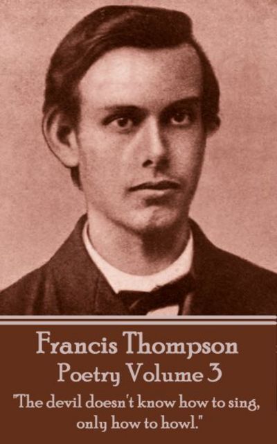 Cover for Francis Thompson · The Poetry Of Francis Thompson - Volume 3 (Paperback Bog) (2017)