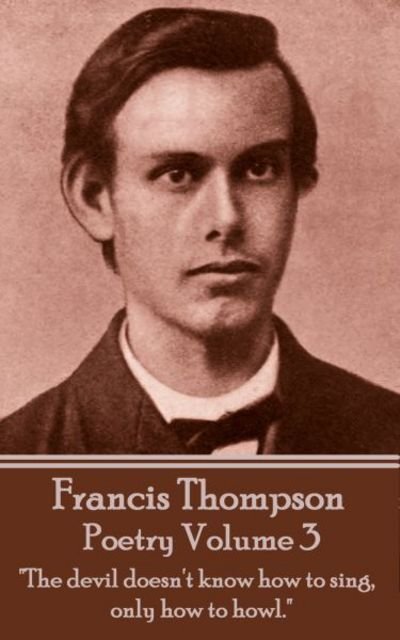 Cover for Francis Thompson · The Poetry Of Francis Thompson - Volume 3 (Paperback Book) (2017)