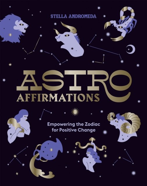 Cover for Stella Andromeda · AstroAffirmations: Empowering the Zodiac for Positive Change (Hardcover bog) (2022)