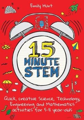 Cover for Emily Hunt · 15-Minute STEM: Quick, creative science, technology, engineering and mathematics activities for 5-11 year-olds (Paperback Book) (2018)