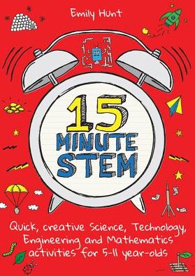 Cover for Emily Hunt · 15-Minute STEM: Quick, creative science, technology, engineering and mathematics activities for 5-11 year-olds (Pocketbok) (2018)