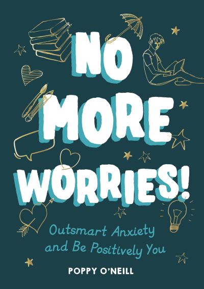 Cover for Poppy O'Neill · No More Worries!: Outsmart Anxiety and Be Positively You (Paperback Book) (2021)