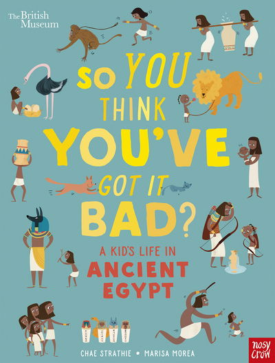 Cover for Chae Strathie · British Museum: So You Think You've Got It Bad? A Kid's Life in Ancient Egypt - So You Think You've Got It Bad? (Hardcover Book) (2018)