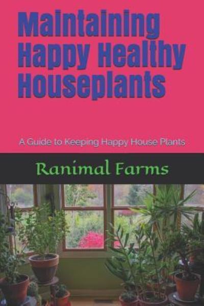 Cover for Ranimal Farms · Maintaining Happy Healthy Houseplants (Paperback Book) (2019)