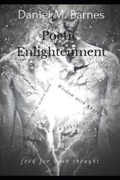 Poetic Enlightenment - Daniel Barnes - Bücher - Independently Published - 9781799285359 - 10. März 2019