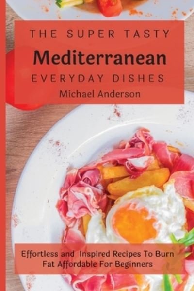 Cover for Michael Anderson · Super Tasty Mediterranean Everyday Dishes (Book) (2021)