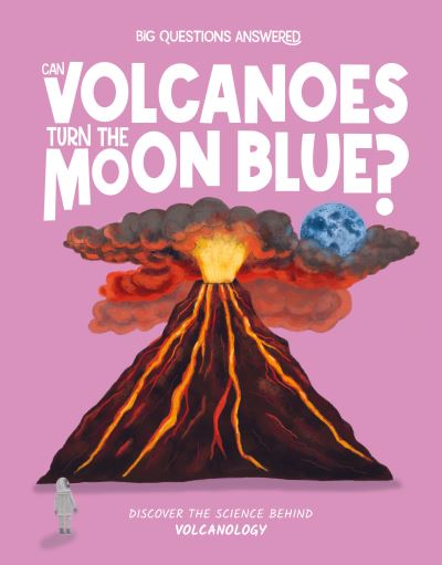 Cover for Olivia Watson · Can Volcanoes Turn the Moon Blue?: Discover the science behind volcanology - The Big Questions Answered (Hardcover Book) (2024)