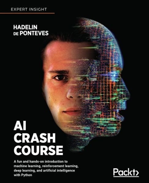 Cover for Hadelin de Ponteves · AI Crash Course: A fun and hands-on introduction to machine learning, reinforcement learning, deep learning, and artificial intelligence with Python (Paperback Book) (2019)