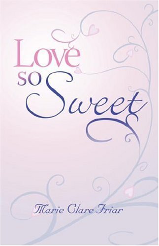 Cover for Marie Clare Friar · Love So Sweet (Paperback Book) (2007)